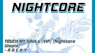 [Nightcore] TOUCH MY SOULs (VIP) [Nightcore Utopia] - R O C K Y