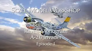 Building the Revell Monogram A-26 Invader ... Episode 1