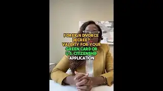Foreign Divorce Decree? Validity for Your Green Card or U.S. Citizenship Application
