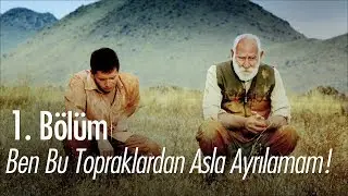 Ben bu topraklardan ayrılamam! - Hayat Devam Ediyor 1. Bölüm