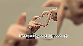 Blackpink typa girl (speed up)