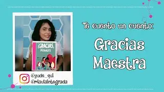 Te cuento un cuento: Gracias Maestra