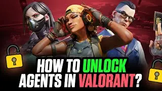 HOW TO UNLOCK  AGENTS IN VALORANT ? 