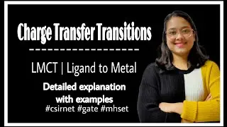 Charge Transfer Transitions| LMCT| Detailed explanation #coordinationchemistry #csirnet #gate #mhset