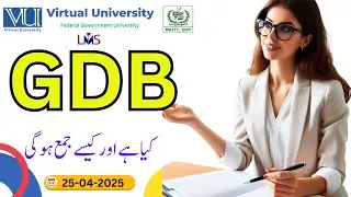 GDB    |   Graded Discussion Board   |   How to submit in VULMS?   Spring 2025 | 