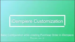 Create Purchase Order In iDempiere -  Video for Beginners