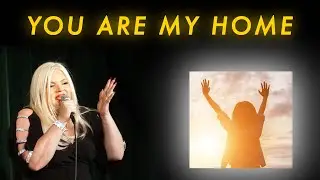 You Are My Home Written and Performed by Stephanie Thompson