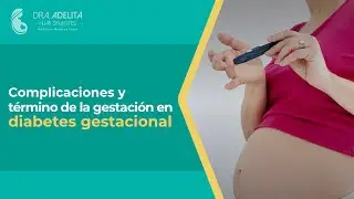 Complicaciones y término de la gestación en diabetes gestacional