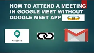 HOW  TO ATTEND A MEETING IN GOOGLE MEET WITHOUT APPLICATION(GOOGLE MEET)