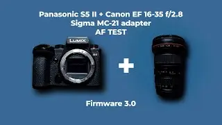 Panasonic S5 II - Firmware 3.0 - AF TEST - Canon 16-35 + Sigma MC-21