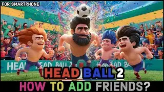 How to Add Friends on Head Ball 2 Game? Include Friends on Head Ball 2 Game on Android (2024)