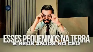 ESSES PEQUENINOS NA TERRA E SEUS ANJOS NOS CÉUS - Ir. Gabriel Dias