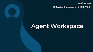 [032] ITSM - Agent Workspace | ServiceNow ITSM (ServiceNow ITSM Exam Prep)