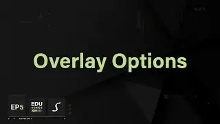 Episode Five | Overlay Options