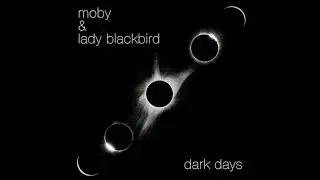 Moby & Lady Blackbird - Dark Days
