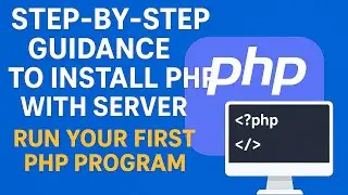 Step-by-Step Guide to Install PHP with Server | Run Your First PHP Program Easily 