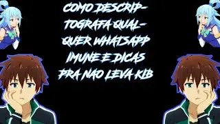 COMO DESCRIPTOGRAFA QUALQUER WHATSAPP IMUNE E DICAS PRA NAO LEVA KIB #8 🔥