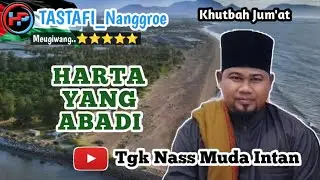 HARTA YANG ABADI,TGK NASS MUDA INTAN