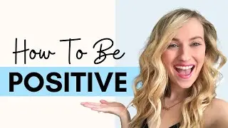 How To Stay Positive In This Negative World | How To Have A Positive Mindset