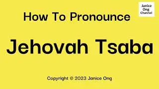 How To Pronounce Jehovah Tsaba Correctly | Pronunciation Guide & Meaning
