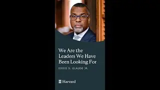 We Are the Leaders We Have Been Looking For – Eddie S. Glaude Jr.