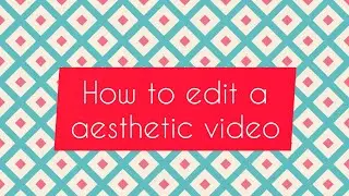 How to edit a aesthetic video || Aestheditz