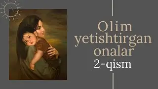 Omar Xalil | Olim yetishtirgan onalar 2-qism