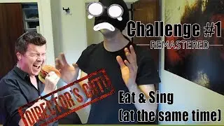 Challenge #1 - Eat & Sing at the same time REMASTERED (Director's Cut)
