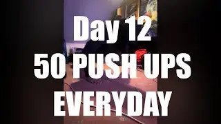 Day 12 - Doing 50 Push Ups Everyday Until I Can Do Them Without Rest
