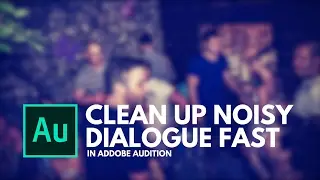 HOW I CLEAN UP NOISY DIALOGUE FAST | ADOBE AUDITION TUTORIAL