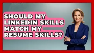 Should My LinkedIn Skills Match My Resume Skills? - Job Success Network