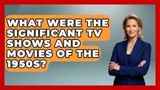 What Were the Significant TV Shows and Movies of the 1950s? | Im a 50s Baby