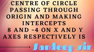 Centre Of Circle Passing Through Origin And Making Intercepts 8 and -4 On X,Y axes Respectively Is