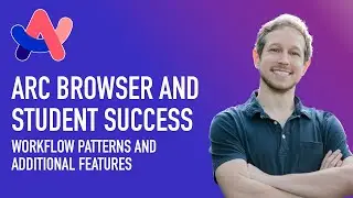 Arc Browser and Student Success - Lecture 10 - Workflow Patterns and Additional Features