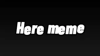 🌿Here meme🌿