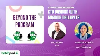 CTO Wisdom with Sushma Nallapeta | Beyond the Program