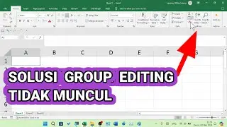 Cara Mengatasi Group Editing Yang Tidak Muncul di Microsoft Excel