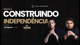 Construindo Independência através do mercado imobiliário - Aula 02