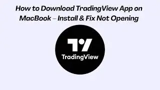 How to Download TradingView App on MacBook – Install & Fix Not Opening (2026)