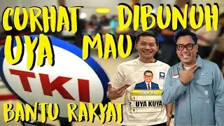 CURHAT UYA KUYA, BANTU RAKYAT SAMPE MAU DIBUNUH LOH