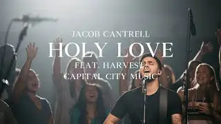 Capital City Music | Jacob Cantrell, Harvest | Holy Love (Live)