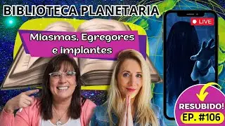 Biblioteca Planetaria (106)📚✨- Miasmas, Egregores e Implantes || Naty Faviano - Andrea Barnabé