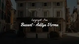 Basant - Aditya Verma | No Copyright Music