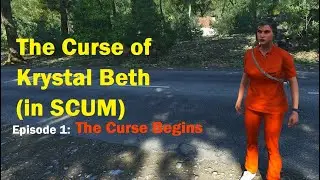 The Curse of Krystal Beth (in SCUM) - Ep 1 - The Curse Begins