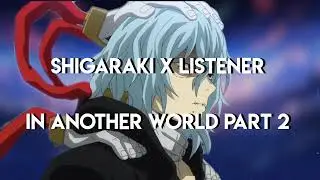 Shigaraki x Listener - In Another World Part 2 - What to do...