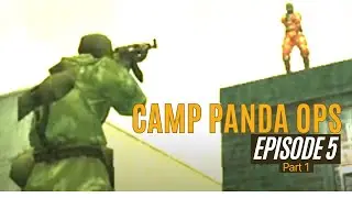 Camp Panda Ops: Episode 5 part 1