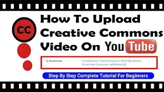 Creative Common Video Editing: How To Edit And Upload Creative Common License Video On Youtube