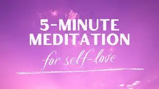 5-Minute Self Love Guided Meditation