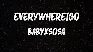 Babyxsosa - Everywhereigo (Lyrics)