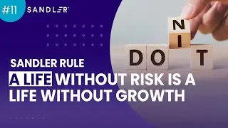 Sandler Rule #11: A Life Without Risk Is A Life Without Growth